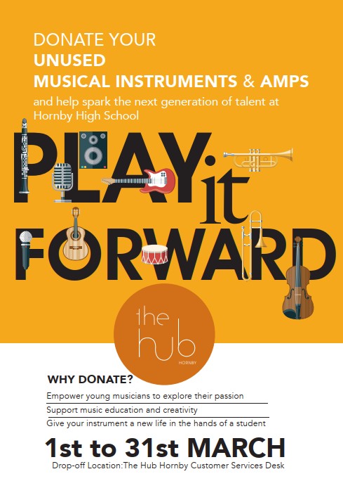 Play it Forward Poster noting locals can donate any unwanted or unused instruments to benefit the Hornby High School music department, during March at The Hub Hornby Customer Services Desk.